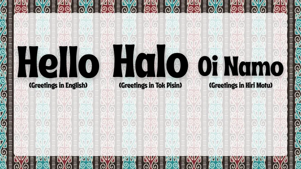 Greetings slide introducing Hello in English, Halo in Tok Pisin, and Oi Namo in Hiri Motu