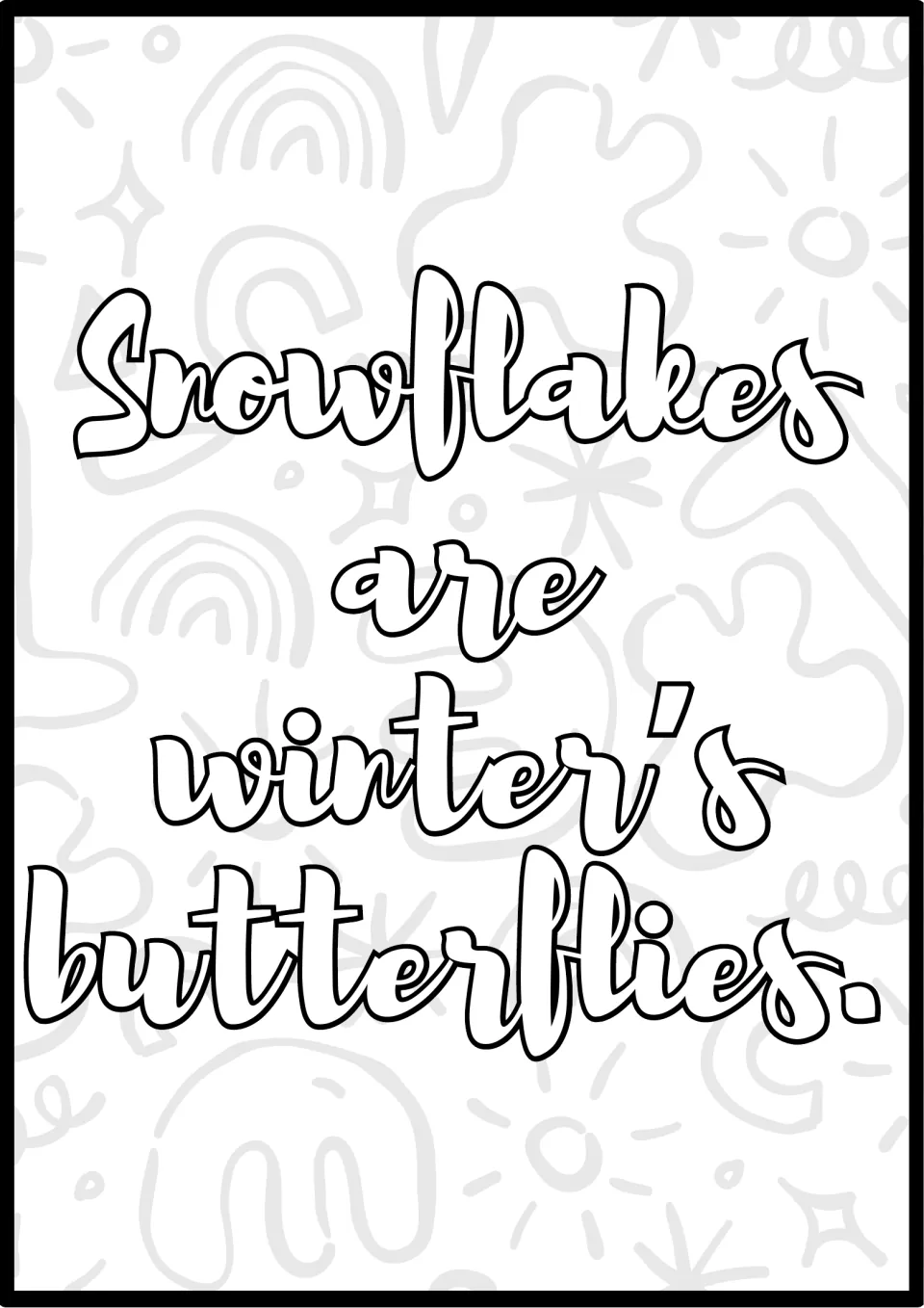 Winter quote coloring page: students color the outlined script words "Snowflakes are winter's butterflies." over doodles