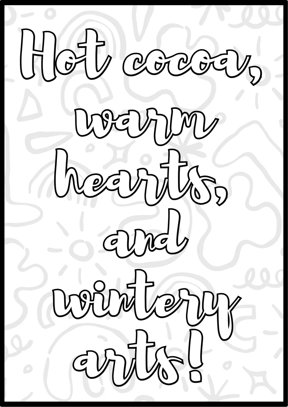 Hot cocoa quote to color: students fill in the bubble script "Hot cocoa, warm hearts, and wintery arts!" and doodles