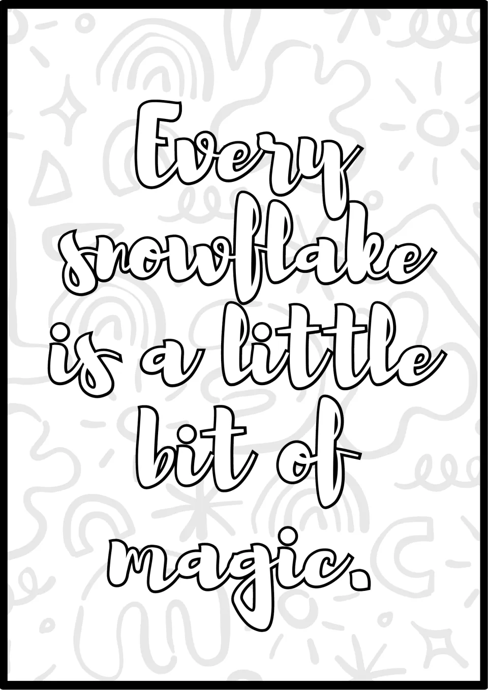 Snowflake quote coloring sheet: students color the hand-lettered words "Every snowflake is a little bit of magic."
