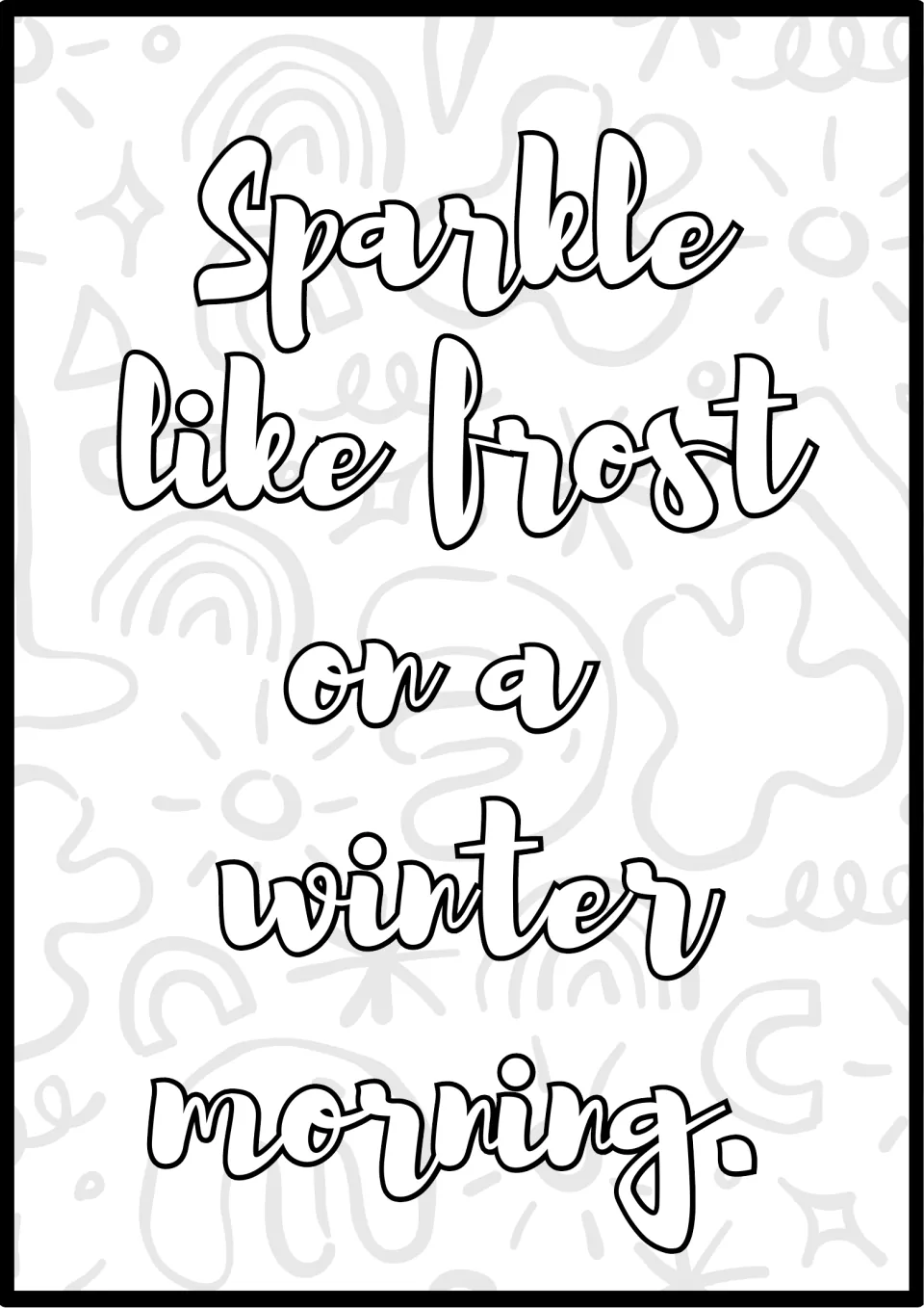Frost quote to color: students fill in the outlined lettering "Sparkle like frost on a winter morning." and swirls