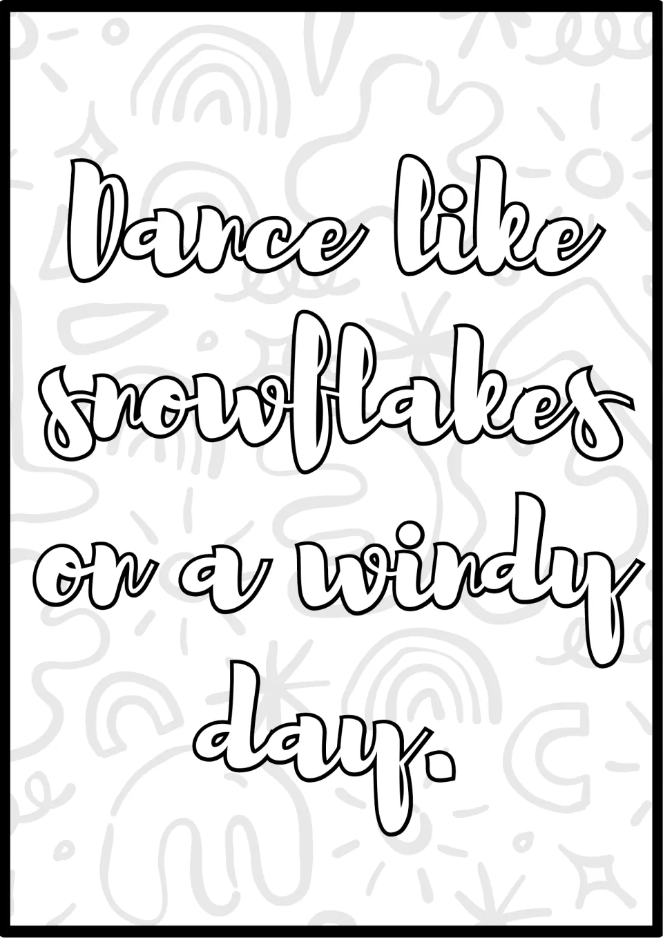 Movement quote to color: students fill in the script words "Dance like snowflakes on a windy day." and the swirls