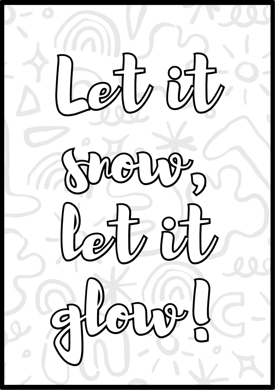 Snow and glow quote to color: students fill in the bubble letters "Let it snow, let it glow!" and the doodle pattern