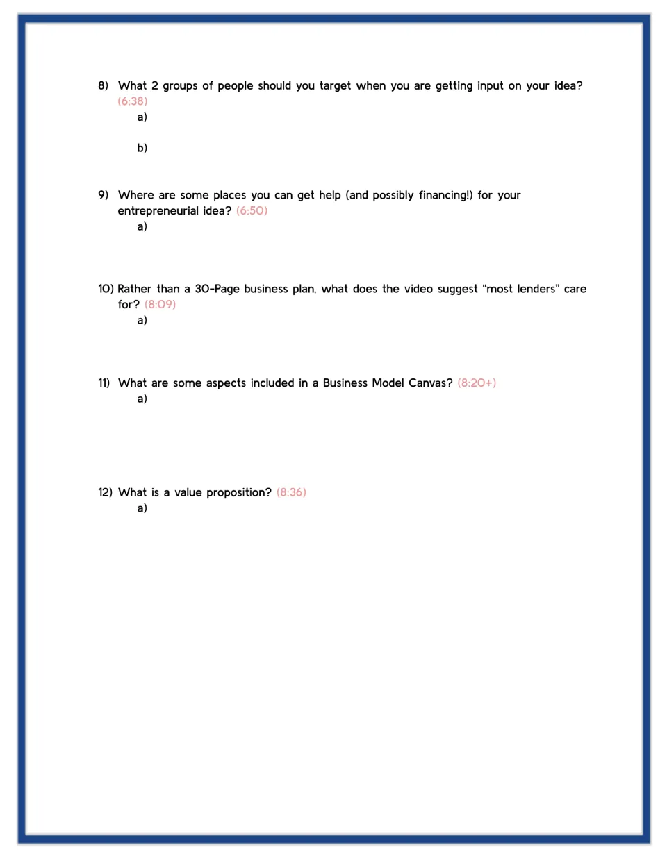 Video questions 8-12: students note who to ask for input, where to find financing, and value propositions