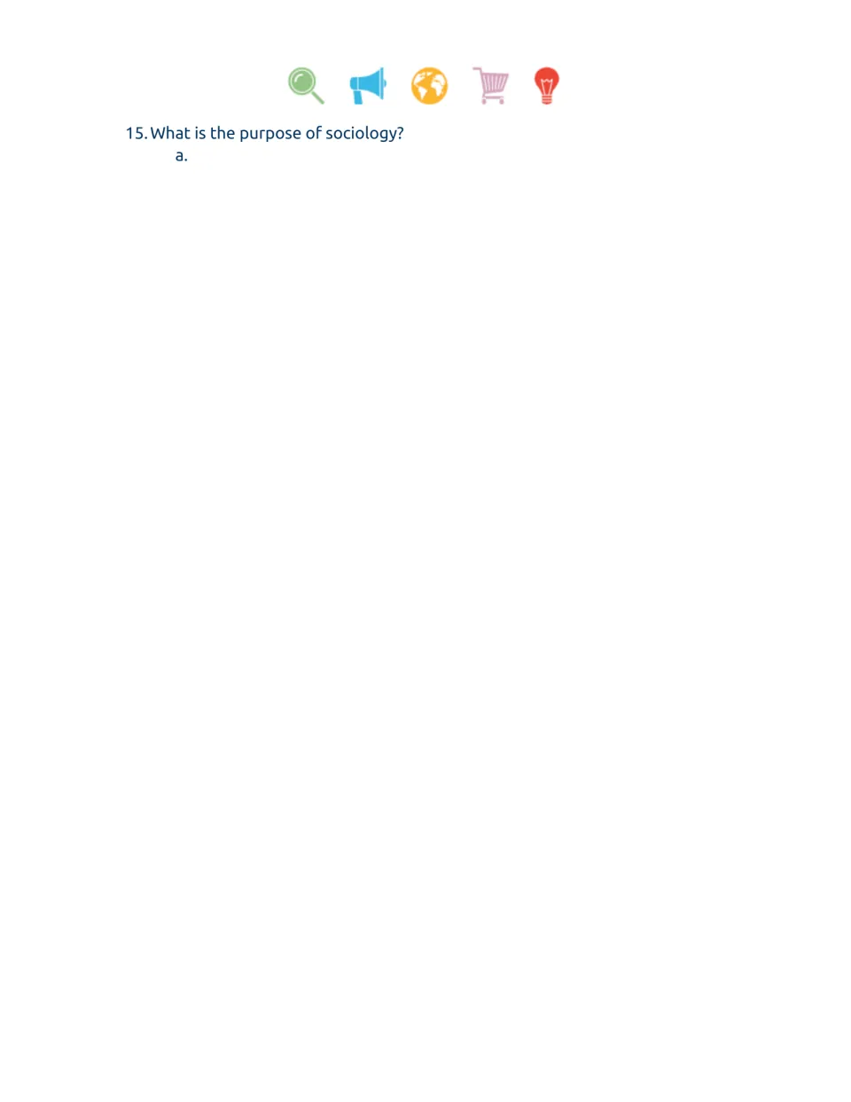 Sociology video guide, final question 15: students explain the purpose of sociology in a written short answer