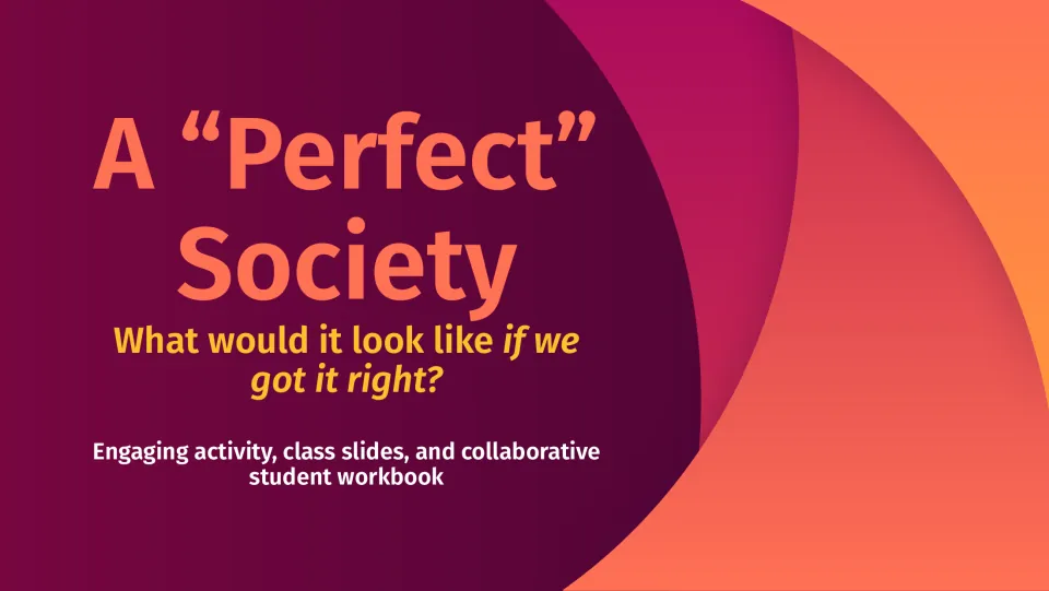A "Perfect" Society title slide: an activity, class slides and collaborative student workbook on designing a society