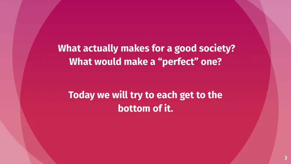 Discussion slide asking what makes a good society and what would make a perfect one, for students to consider