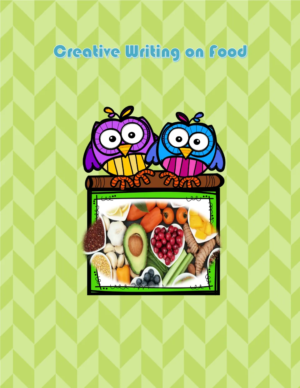 Creative Writing on Food cover: two cartoon owls perch above a photo of avocado, berries, carrots, garlic and other foods