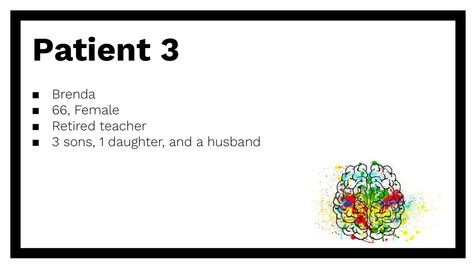Patient 3 profile: Brenda, 66, female, a retired teacher with three sons, one daughter, and a husband