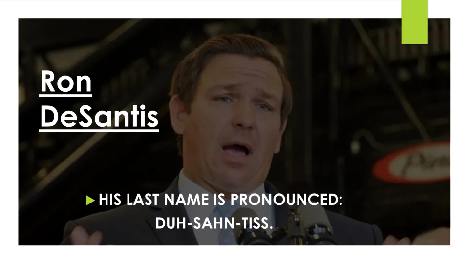 Biography slide giving the pronunciation of Ron DeSantis's last name as DUH-SAHN-TISS, with a speaking photo