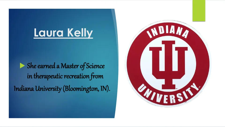 Biography slide on Laura Kelly’s Master of Science in therapeutic recreation from Indiana University in Bloomington