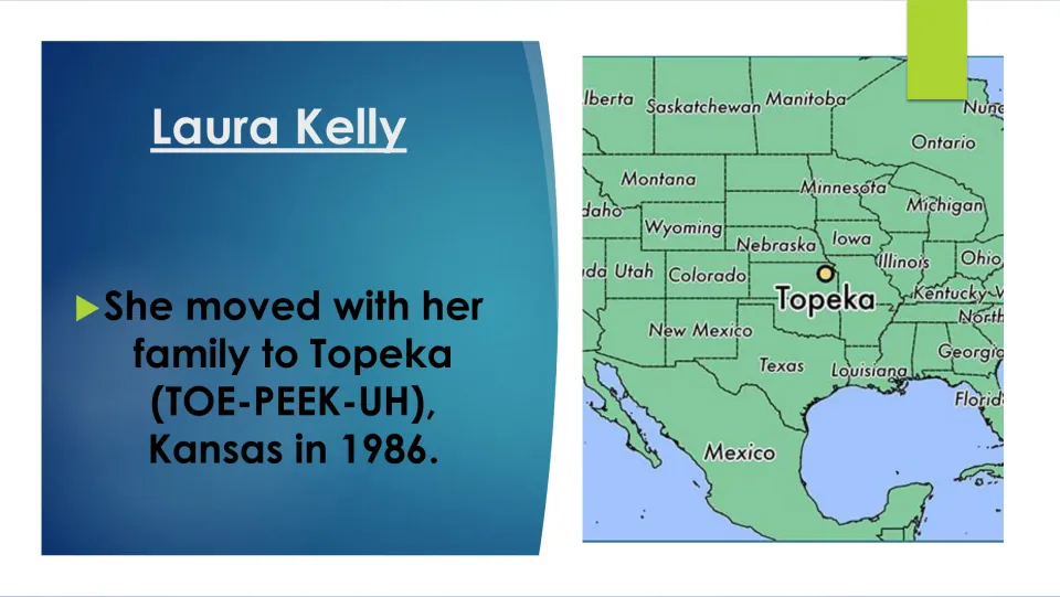 Biography slide on Laura Kelly’s family moving to Topeka, Kansas, in 1986, with a map locating Topeka