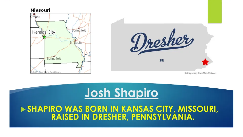 Biography slide tracing Josh Shapiro's birthplace to Kansas City, Missouri, and upbringing to Dresher, Pennsylvania