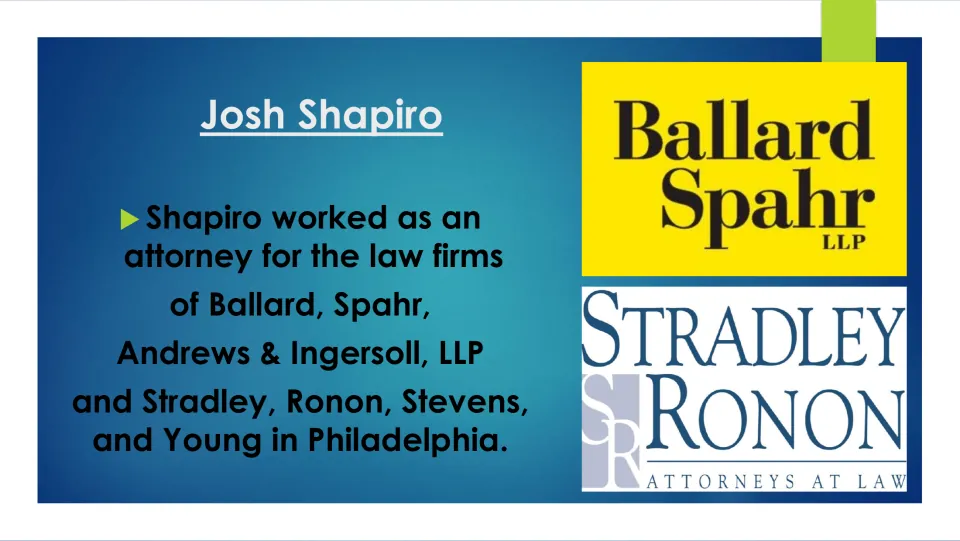 Biography slide on Josh Shapiro's attorney work at Philadelphia law firms Ballard Spahr and Stradley Ronon
