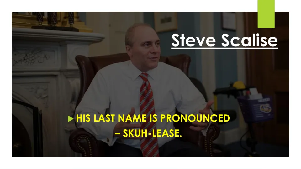 Biography pronunciation slide stating that Steve Scalise’s last name is pronounced “SKUH-LEASE”