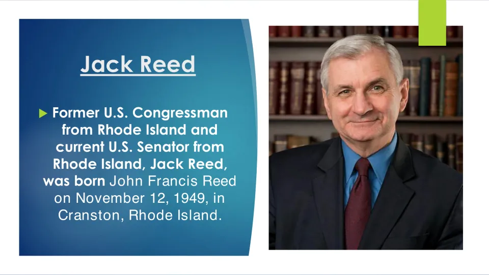 Jack Reed early life: slide states he was born John Francis Reed on November 12, 1949, in Cranston, Rhode Island