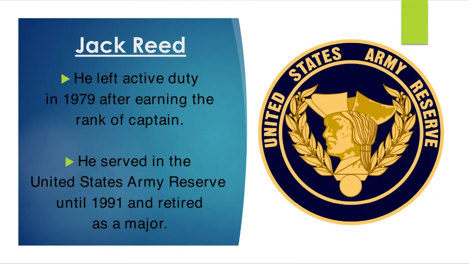 Jack Reed leaves active duty in 1979 as a captain, then serves in the U.S. Army Reserve until 1991, retiring as a major
