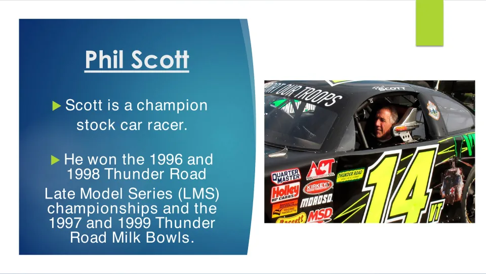 Racing biography slide listing Phil Scott's 1996 and 1998 Thunder Road championships and 1997 and 1999 Milk Bowls