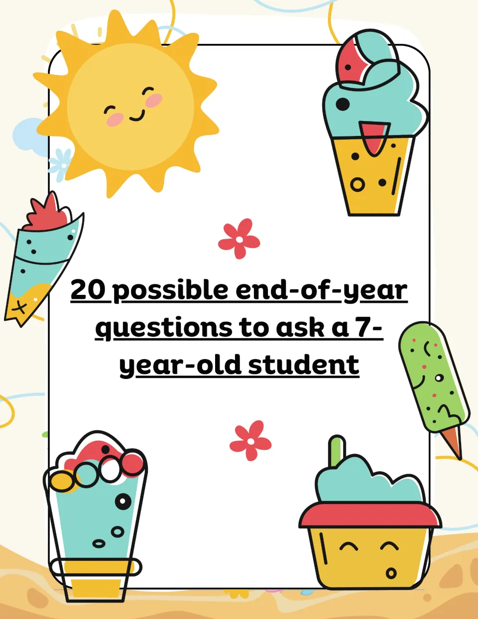 Section title: 20 possible end-of-year questions to ask a 7-year-old student, surrounded by a smiling sun and ice cream
