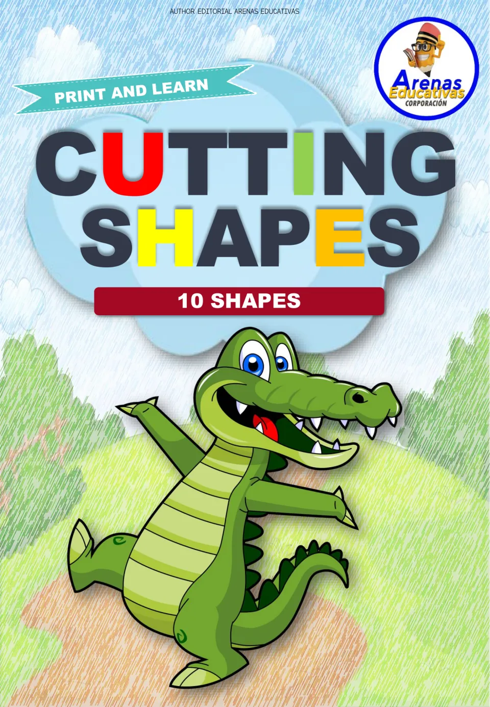 Cover of Print and Learn Cutting Shapes, 10 Shapes, by Arenas Educativas, with a smiling cartoon crocodile on a hill