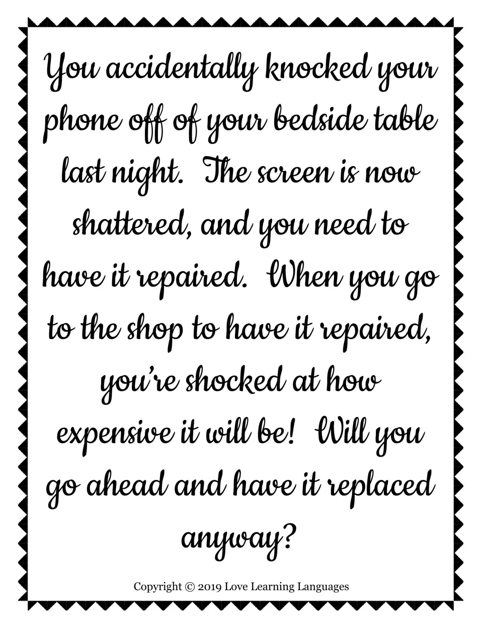 Role play prompt in English: your phone screen shattered and the repair shop quote is shockingly expensive