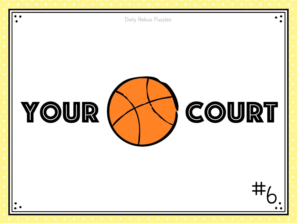 Rebus puzzle #6: YOUR, a basketball drawing and COURT in one row; students decode the idiom from word position