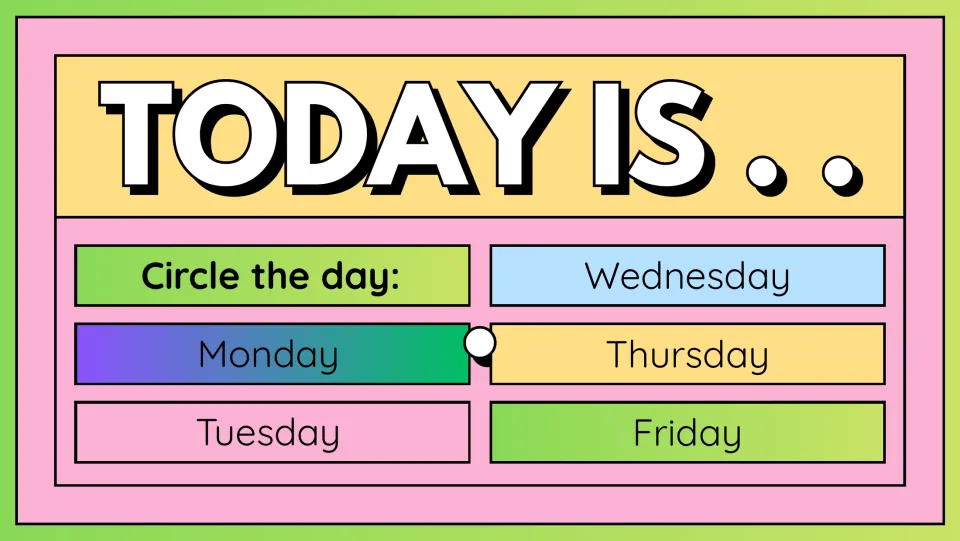Today Is slide: students circle the day of the week, choosing from Monday, Tuesday, Wednesday, Thursday and Friday