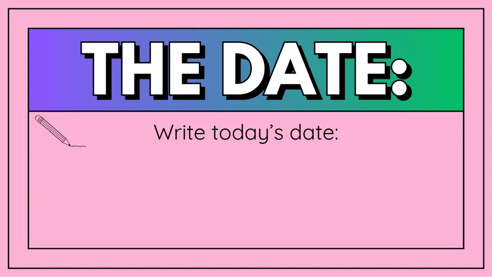 The Date slide: students write out today's date in the open space under the prompt, next to a pencil icon
