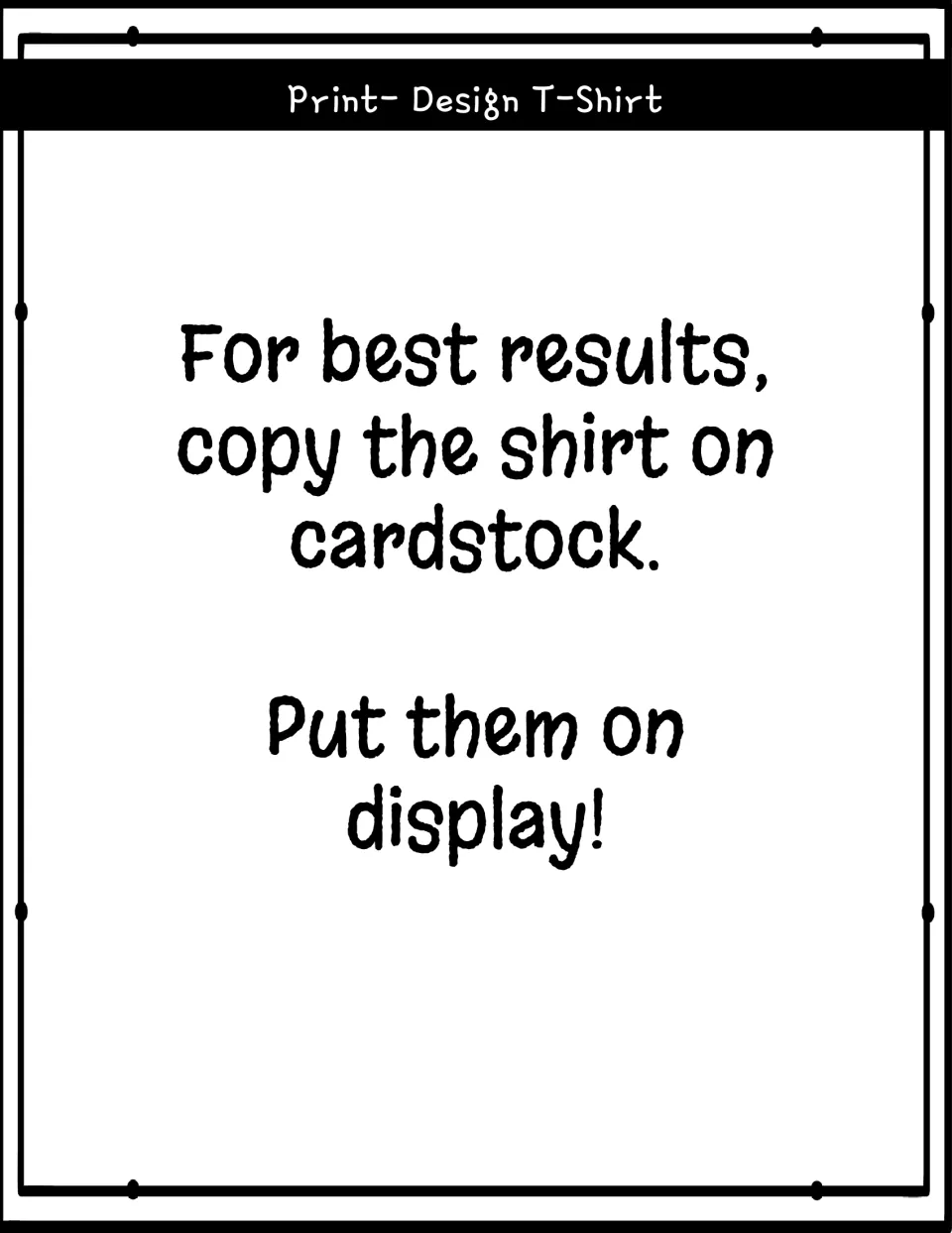 Print tips for the T-shirt design: copy the shirt on cardstock for best results and put finished designs on display