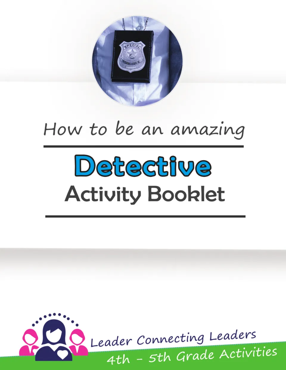 Cover: Detective Activity Booklet showing a special police badge photo and the Leader Connecting Leaders logo