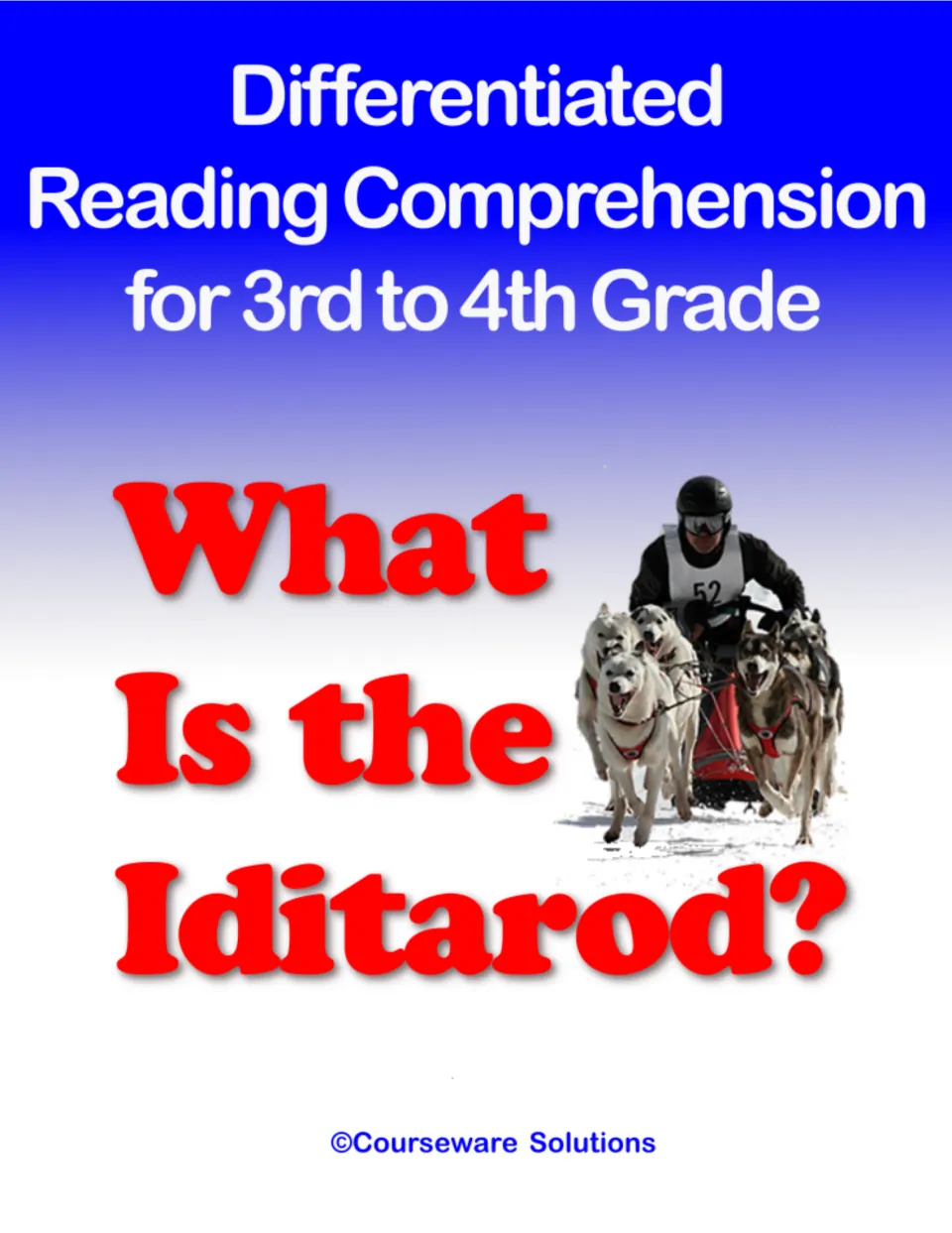 Cover of differentiated reading comprehension for 3rd to 4th grade, What Is the Iditarod?, with a musher and sled dog team