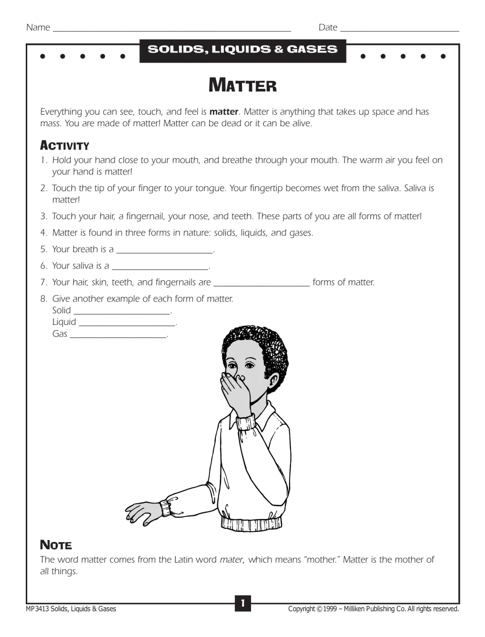 Matter: students feel their breath, saliva and hair, then name each as a solid, liquid or gas and give their own examples