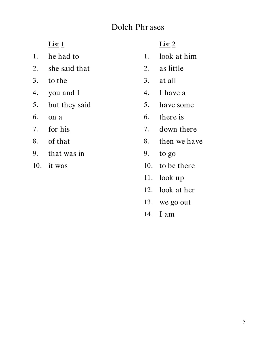 Dolch phrases Lists 1 and 2: students read short sight-word phrases such as he had to, you and I and look at him