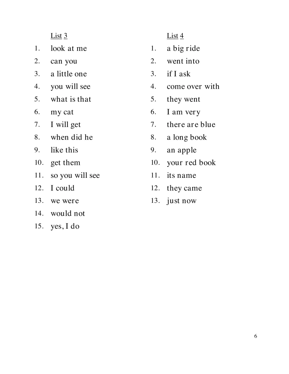 Dolch phrase Lists 3 and 4: students read phrases such as look at me, what is that, a big ride and your red book