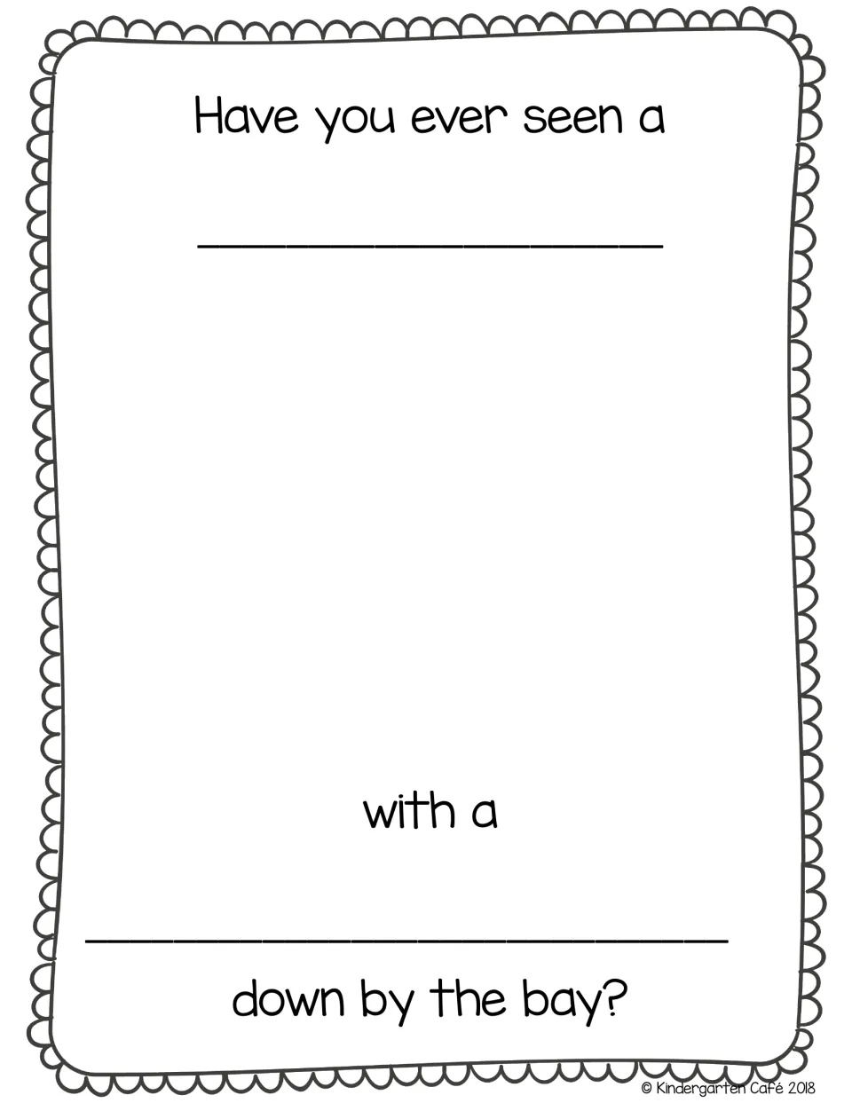 Student class book page to complete and illustrate: 'Have you ever seen a ___ with a ___ down by the bay?'