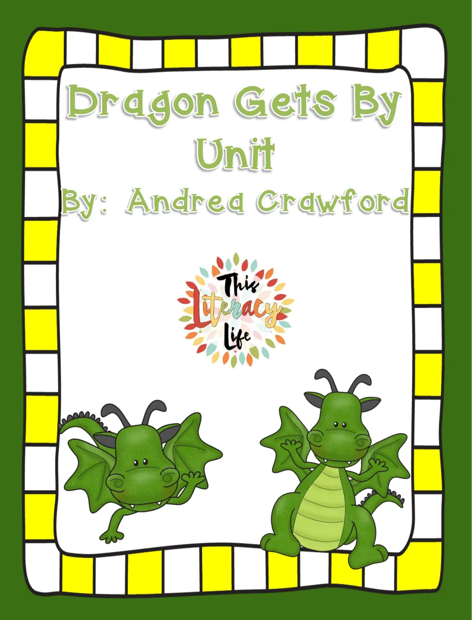 Cover of Dragon Gets By Unit by Andrea Crawford, showing two cartoon green dragons and the This Literacy Life logo