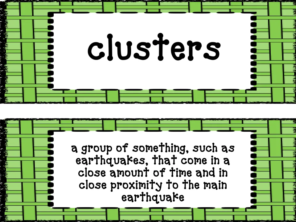 Earthquake vocabulary pair: clusters, defined as groups occurring close in time and near the main earthquake
