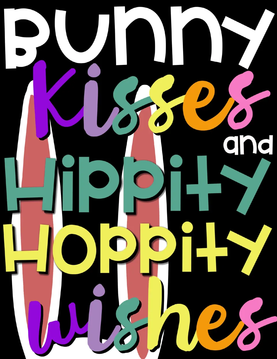 Full-color poster reading 'Bunny kisses and hippity hoppity wishes' in rainbow letters over pink bunny ears on black