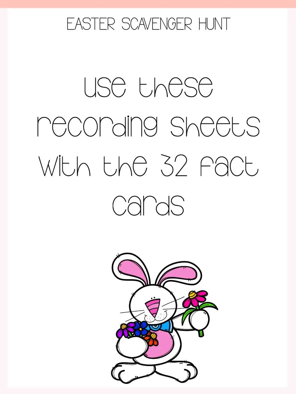 Easter Scavenger Hunt title page: use these recording sheets with the 32 fact cards; bunny holding flowers