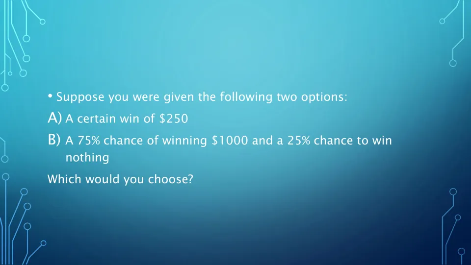 Gain scenario: students choose between a certain $250 win or a 75% chance of winning $1000 and a 25% chance of nothing