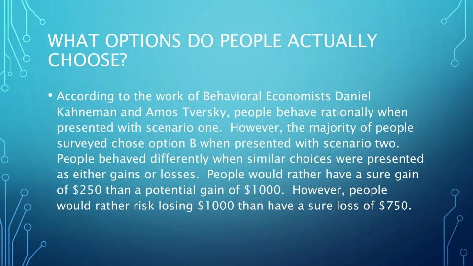 What people actually choose: Kahneman and Tversky found people take the sure gain but gamble to avoid a sure loss of $750