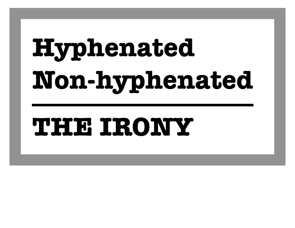 Hyphen irony sign: the word Hyphenated with no hyphen and Non-hyphenated with one, captioned THE IRONY