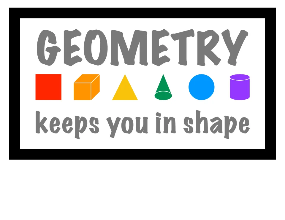 Geometry pun sign: "Geometry keeps you in shape" with a colored square, cube, triangle, cone, circle and cylinder
