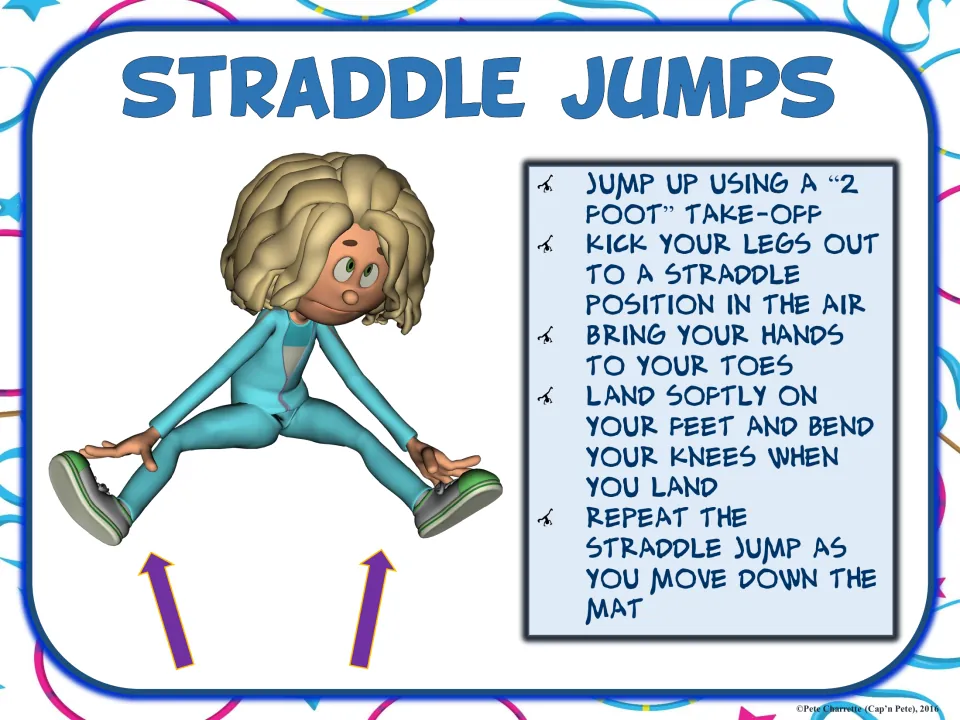 Straddle jumps sign: students take off from two feet, kick legs out wide, bring hands to toes and land with bent knees