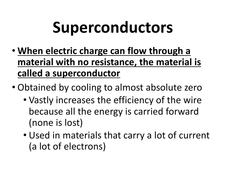 Superconductors defined as materials carrying charge with no resistance, obtained by cooling to almost absolute zero