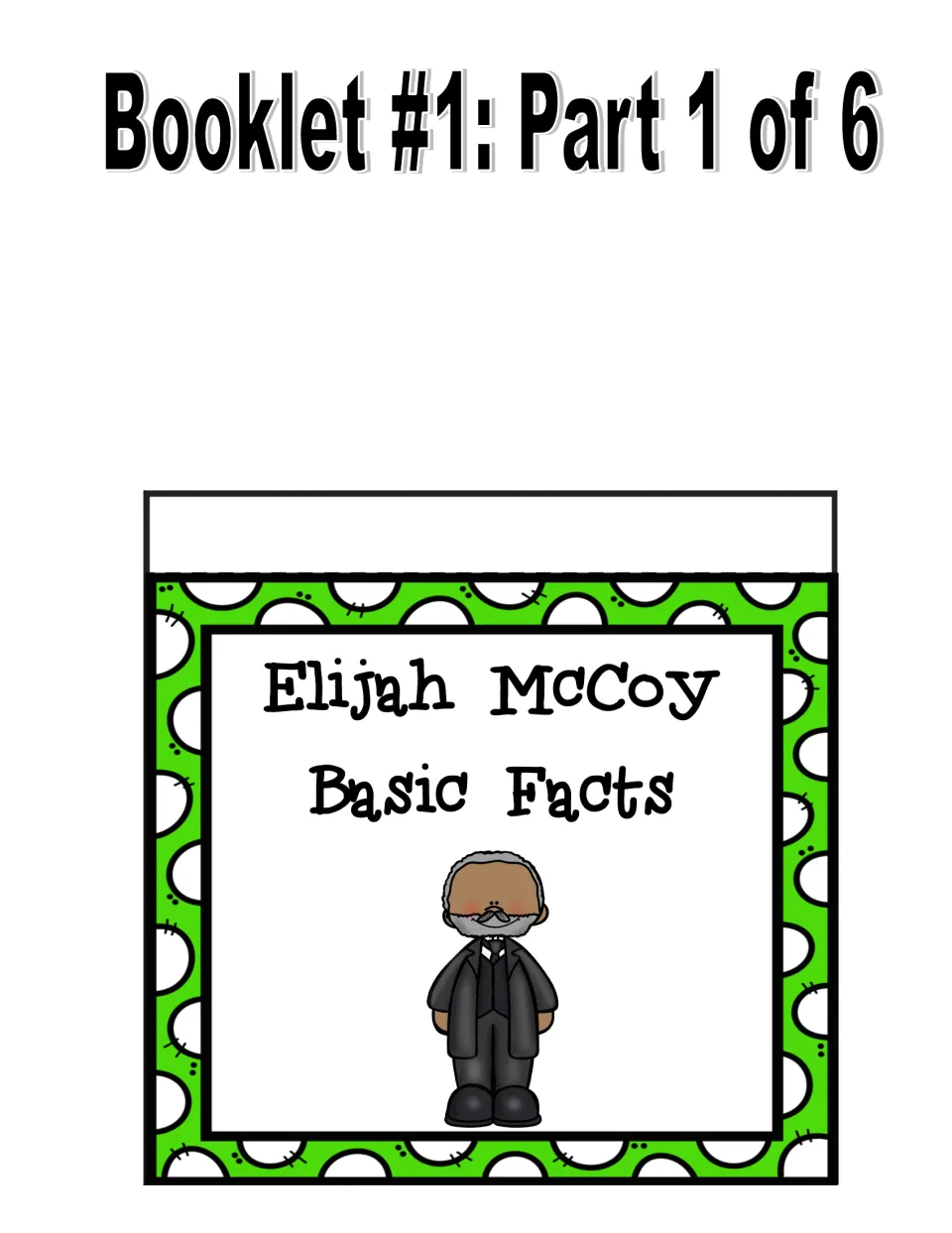 Booklet #1 title page, part 1 of 6: 'Elijah McCoy Basic Facts' with a cartoon McCoy, to cut out and staple on top