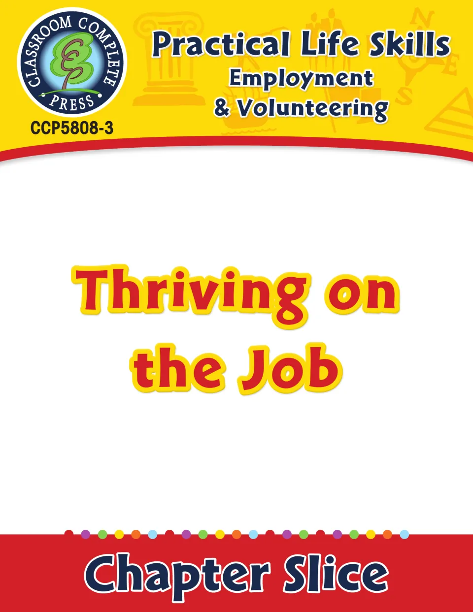Thriving on the Job chapter slice cover, from Practical Life Skills: Employment & Volunteering, item CCP5808-3