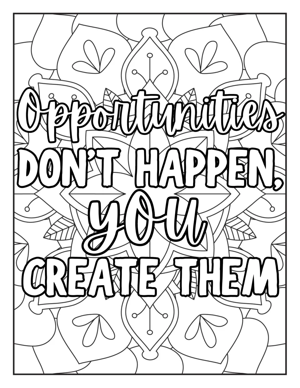 "Opportunities don't happen, you create them" in mixed script and block letters on a leafy mandala to color