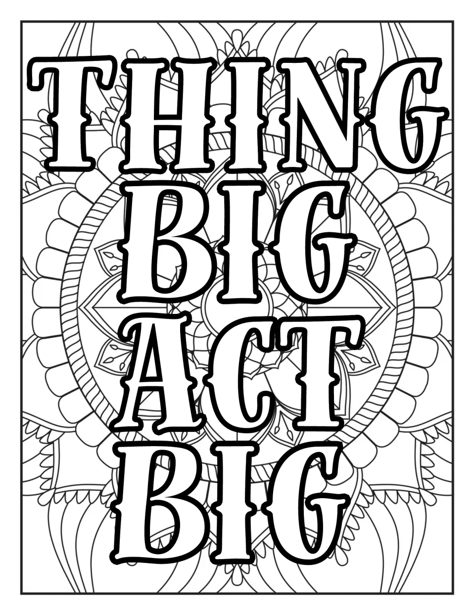Quote printed as "Thing big act big" in tall outlined serif letters stacked over a round mandala for coloring