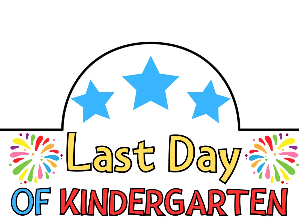 Last Day of Kindergarten crown in color with three blue stars on the arch and rainbow fireworks beside the title to cut out